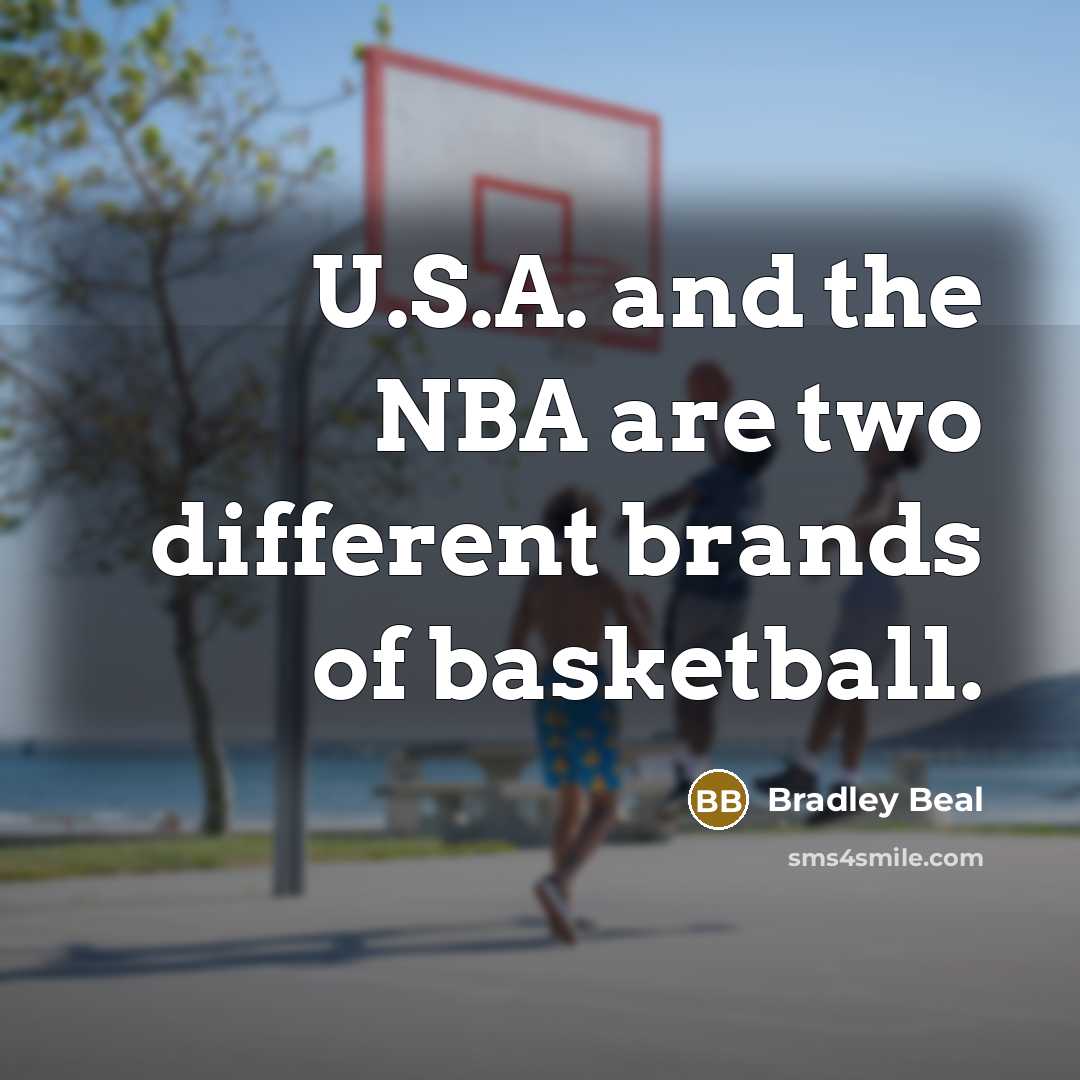 “U.S.A. and the NBA are two different brands of basketball.…” quote by Bradley Beal