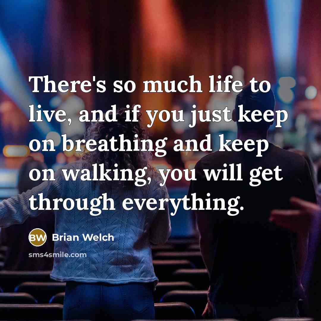 “There's so much life to live, and if you just…” quote by Brian Welch