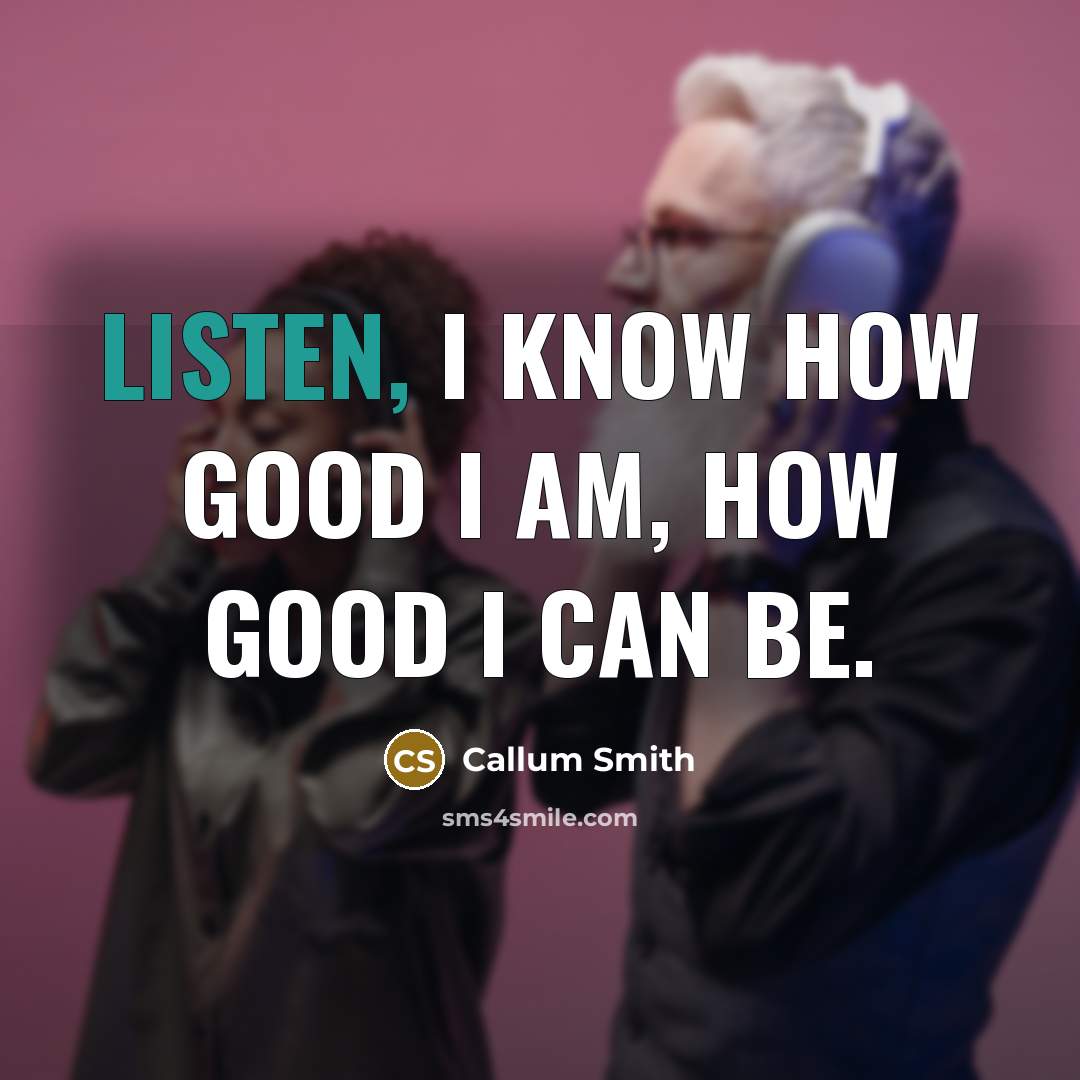 “Listen, I know how good I am, how good I…” quote by Callum Smith
