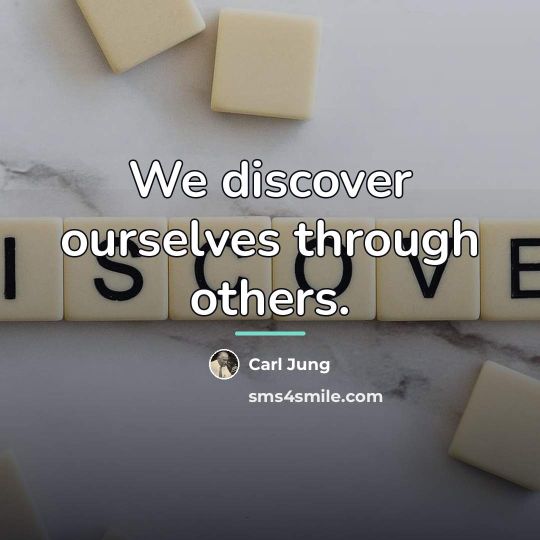 “We discover ourselves through others.…” quote by Carl Jung