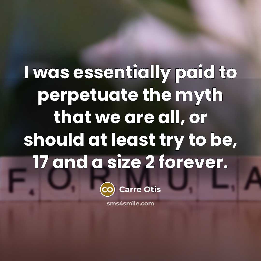 “I was essentially paid to perpetuate the myth that we…” quote by Carre Otis