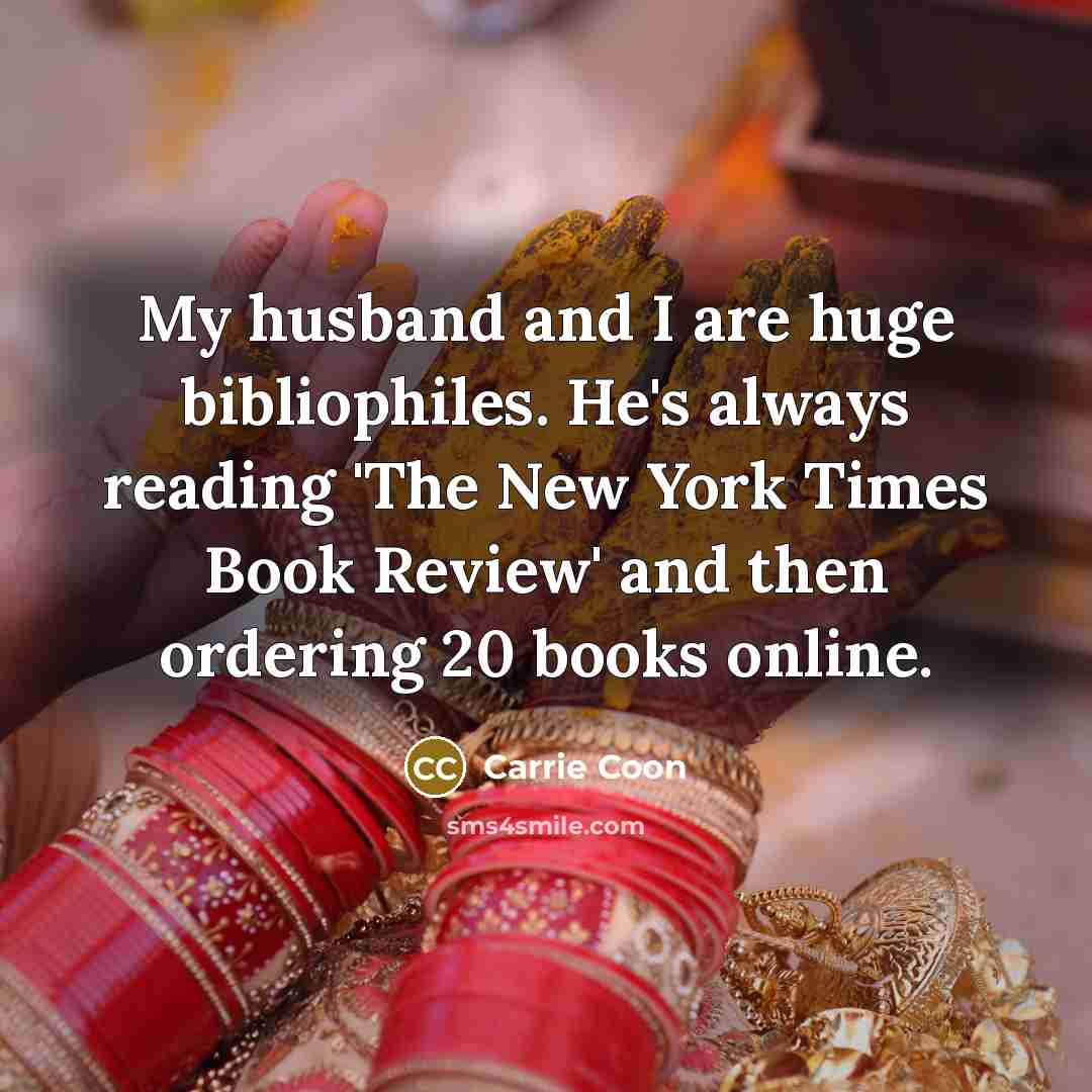 “My husband and I are huge bibliophiles. He's always reading…” quote by Carrie Coon
