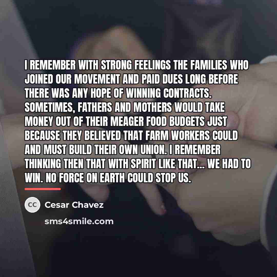“I remember with strong feelings the families who joined our…” quote by Cesar Chavez
