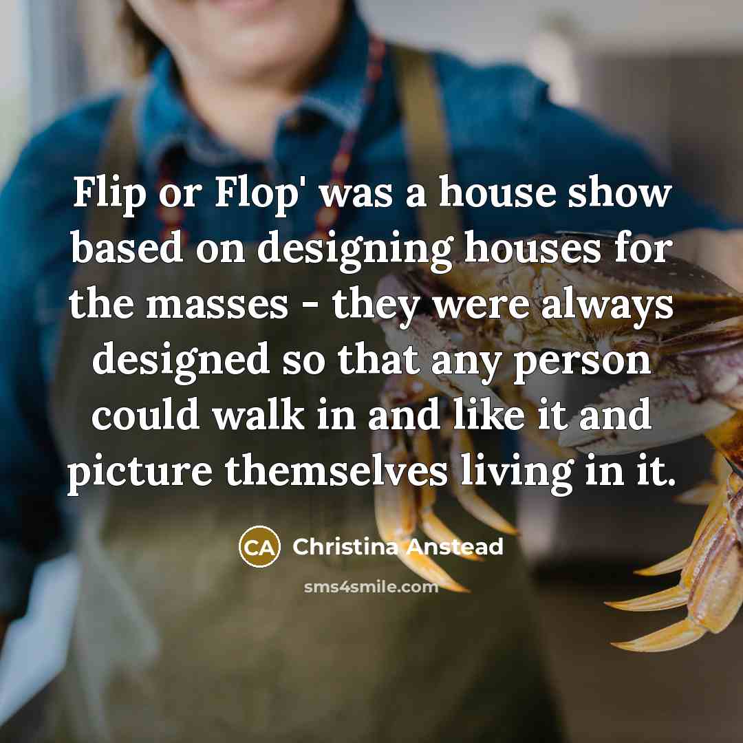 “Flip or Flop' was a house show based on designing…” quote by Christina Anstead