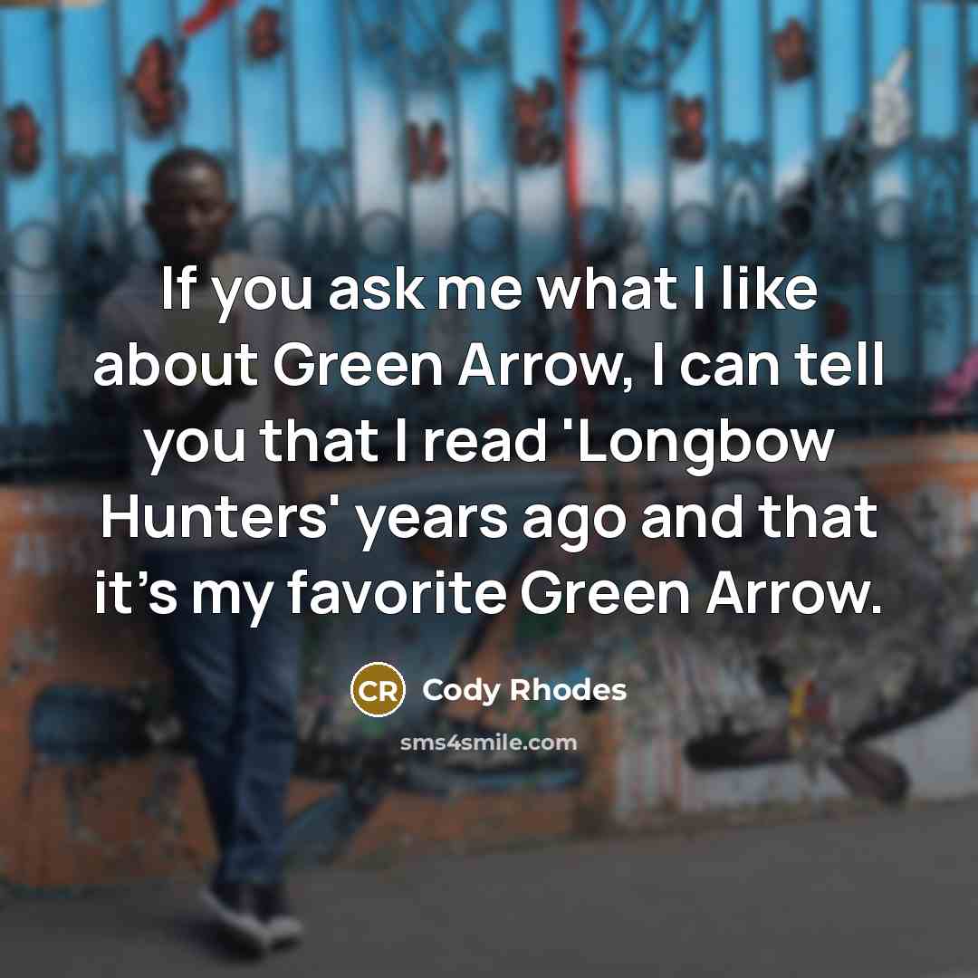 “If you ask me what I like about Green Arrow,…” quote by Cody Rhodes