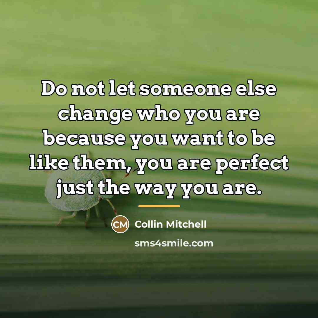 “Do not let someone else change who you are because…” quote by Collin Mitchell