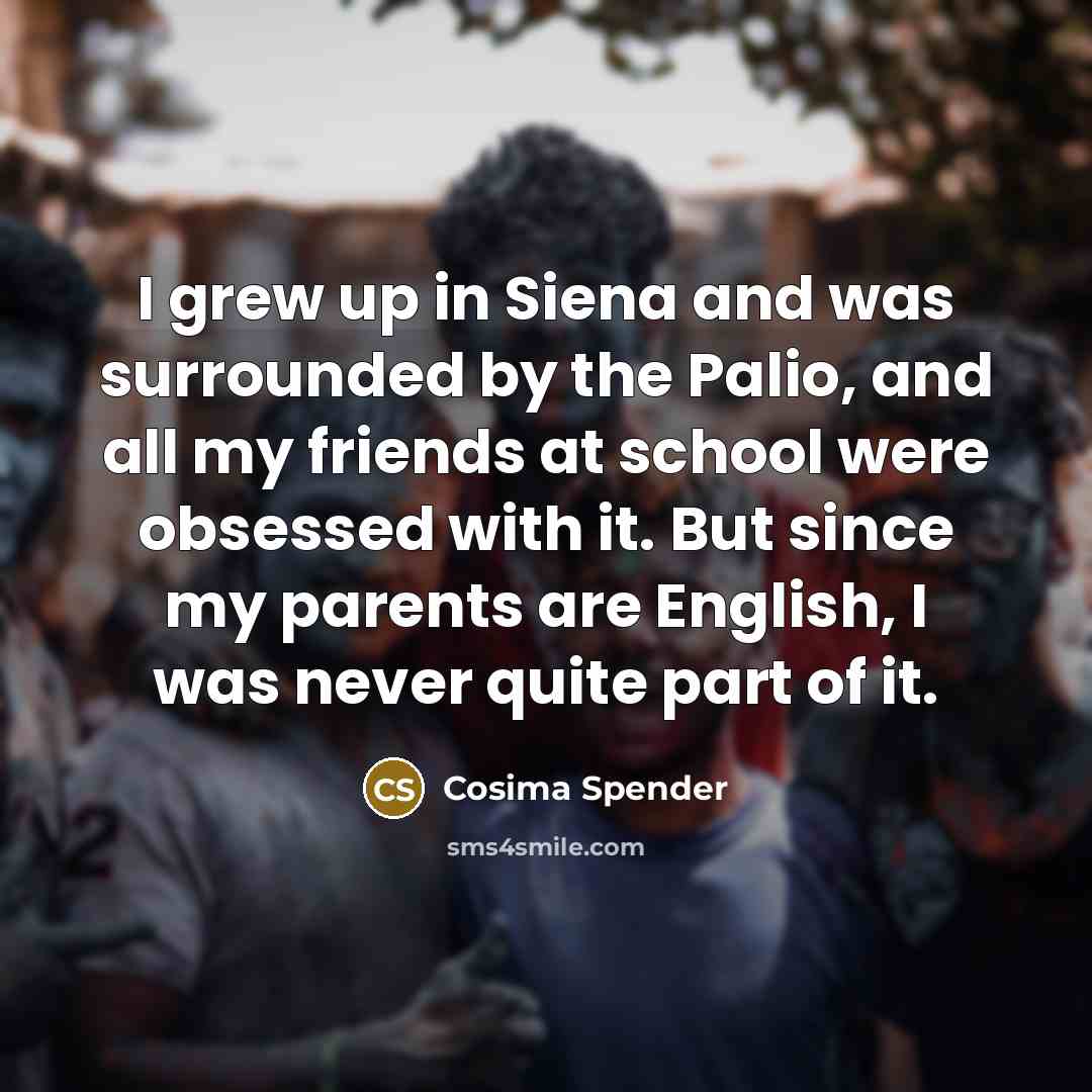 “I grew up in Siena and was surrounded by the…” quote by Cosima Spender