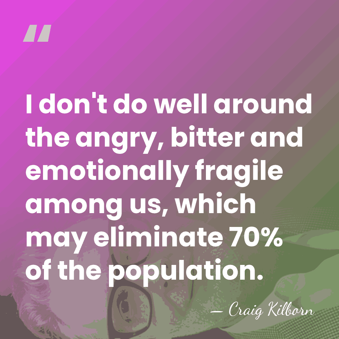 I don't do well around the angry, bitter and emotionally fragile among&hellip; - Craig Kilborn