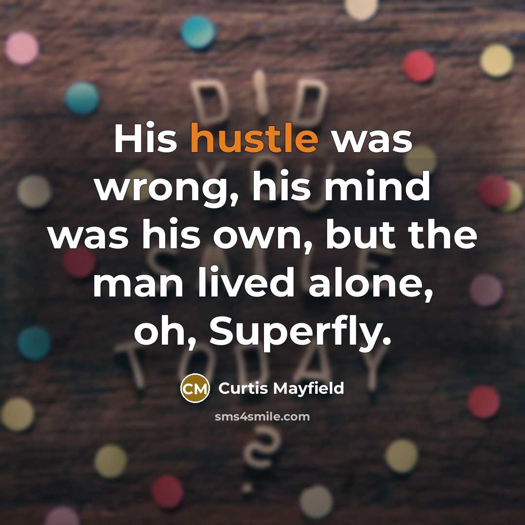 “His hustle was wrong, his mind was his own, but…” quote by Curtis Mayfield