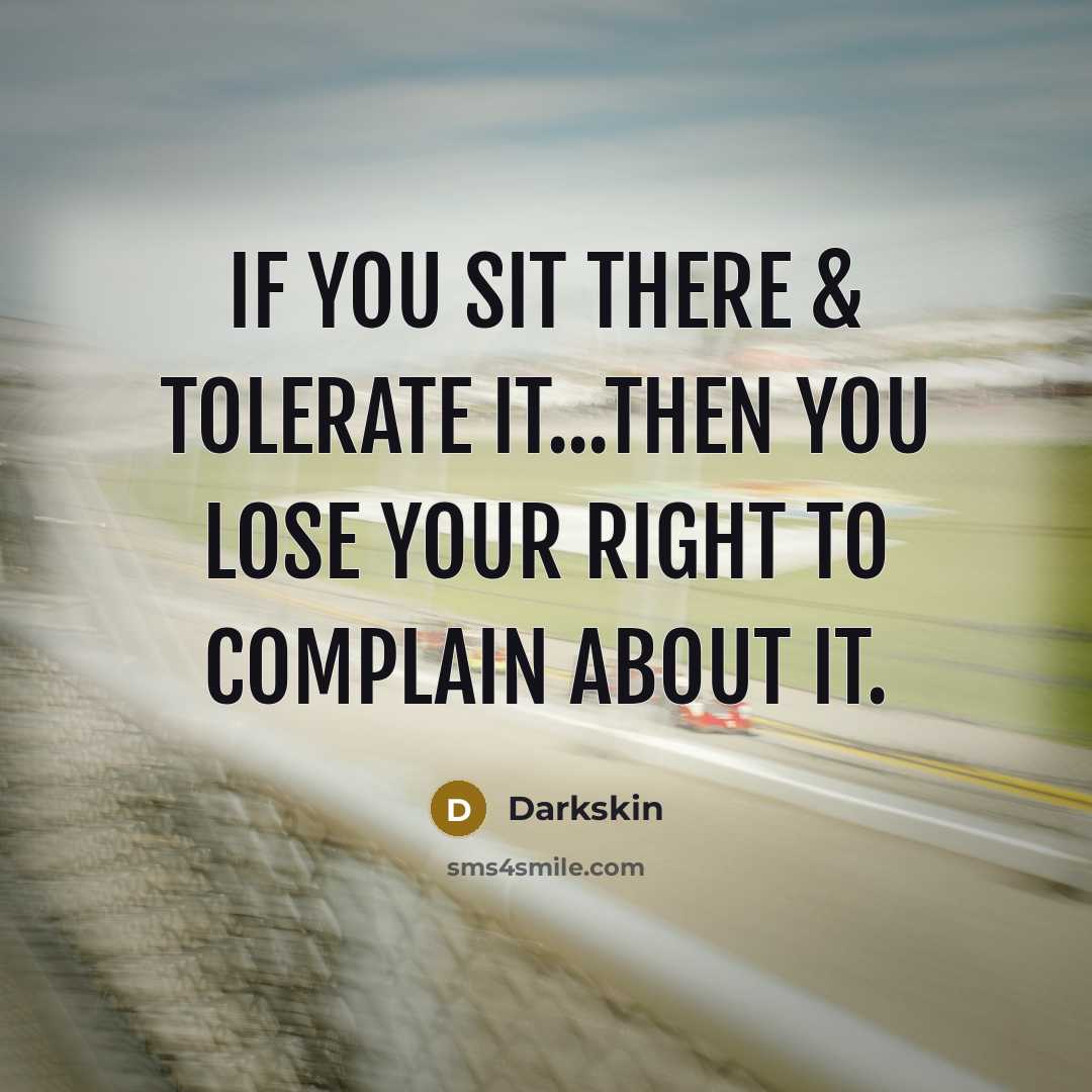 “If you sit there & tolerate it...then you lose your…” quote by Darkskin