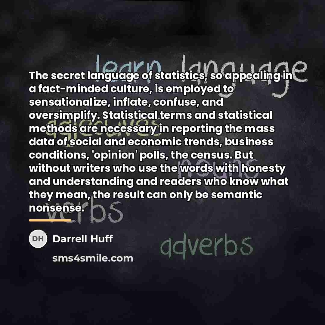 “The secret language of statistics, so appealing in a fact-minded…” quote by Darrell Huff