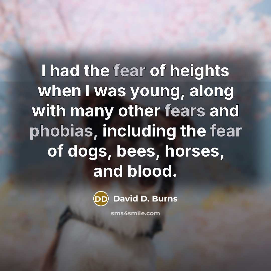“I had the fear of heights when I was young,…” quote by David D. Burns