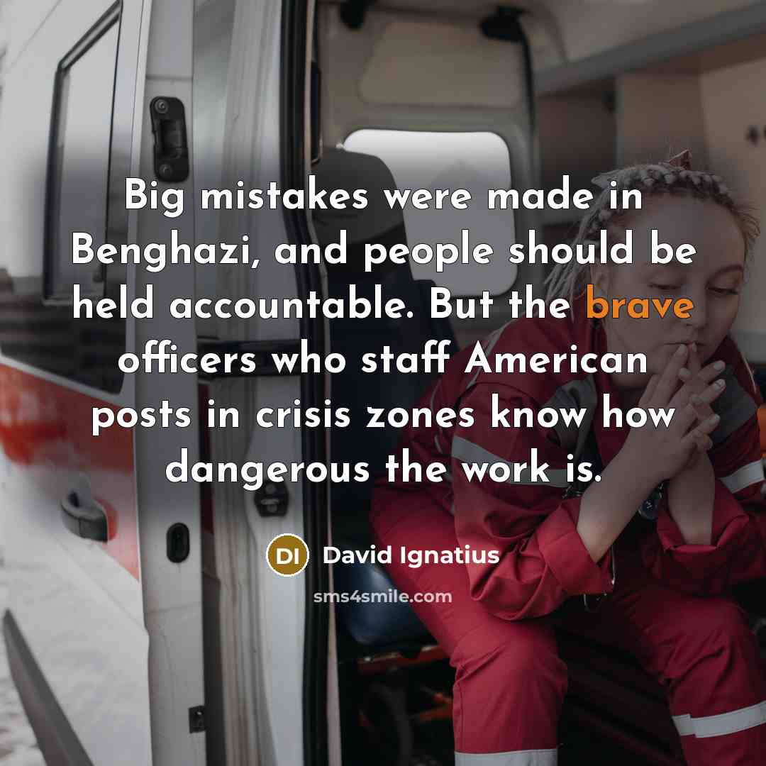 “Big mistakes were made in Benghazi, and people should be…” quote by David Ignatius
