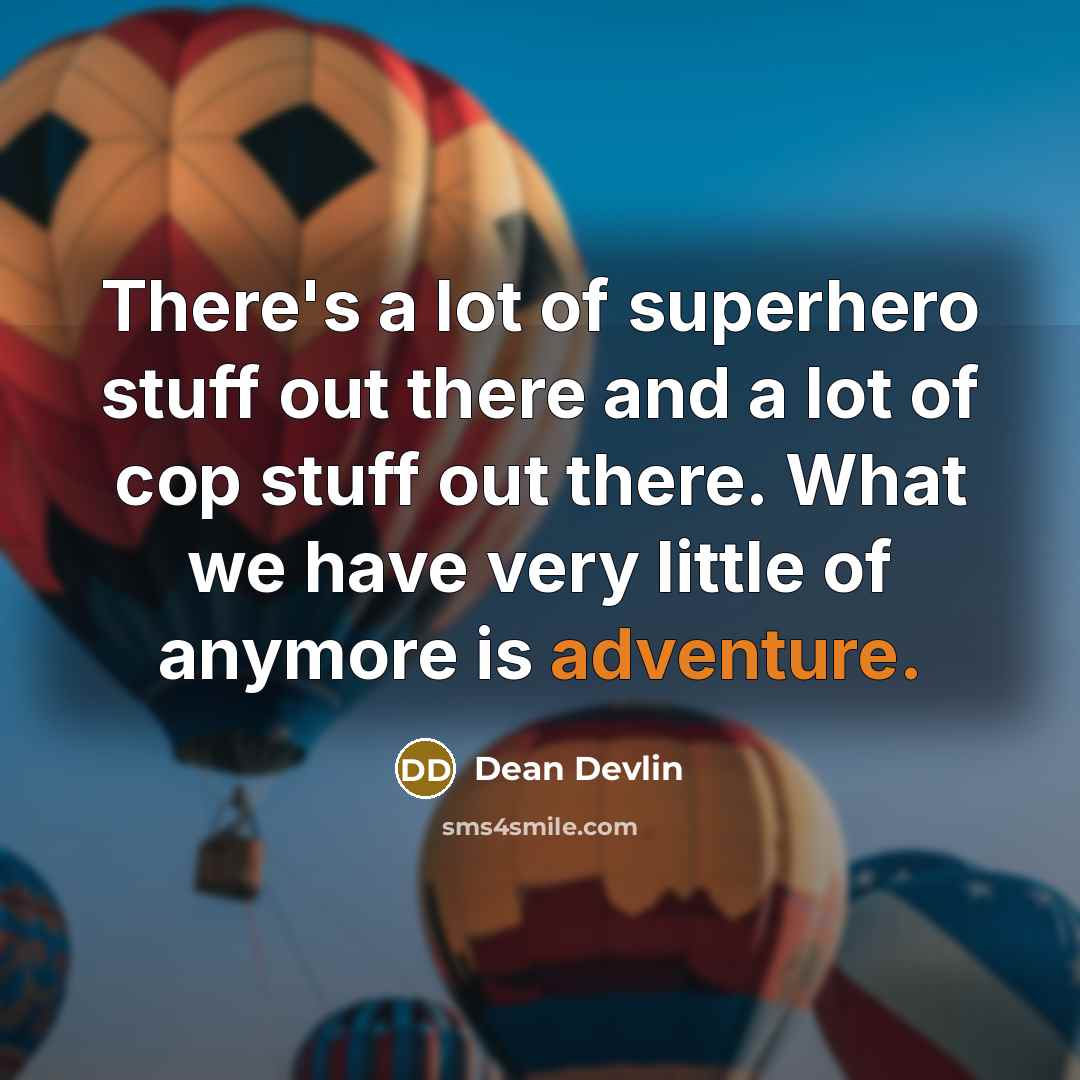“There's a lot of superhero stuff out there and a…” quote by Dean Devlin