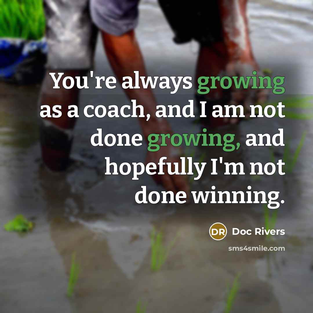 “You're always growing as a coach, and I am not…” quote by Doc Rivers