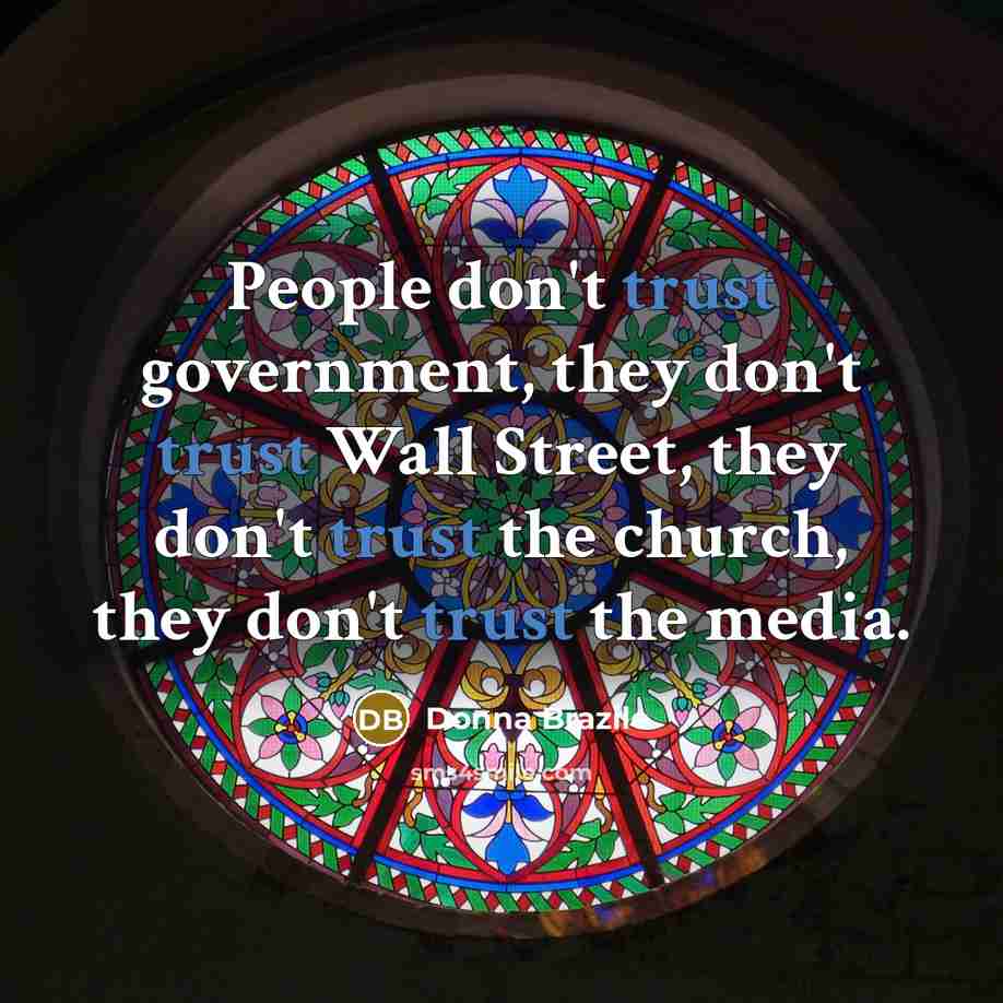 “People don't trust government, they don't trust Wall Street, they…” quote by Donna Brazile