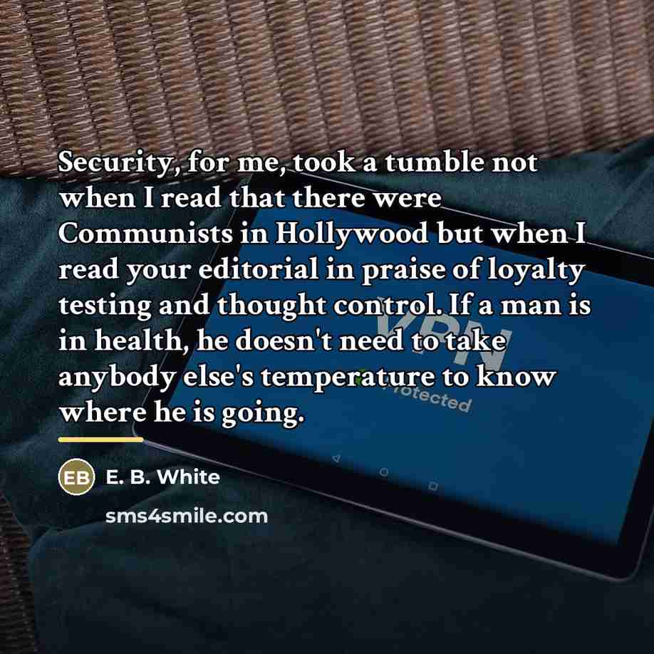 “Security, for me, took a tumble not when I read…” quote by E. B. White