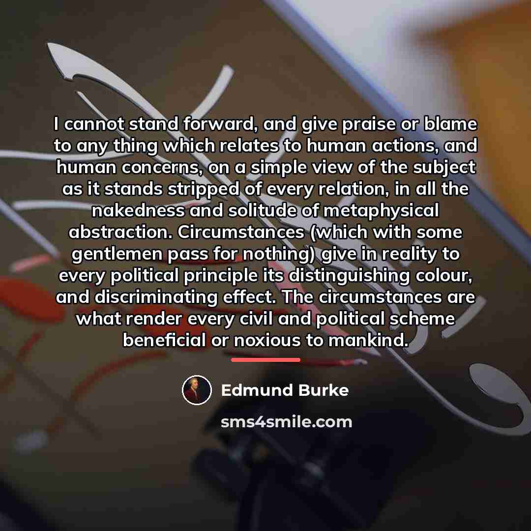“I cannot stand forward, and give praise or blame to…” quote by Edmund Burke