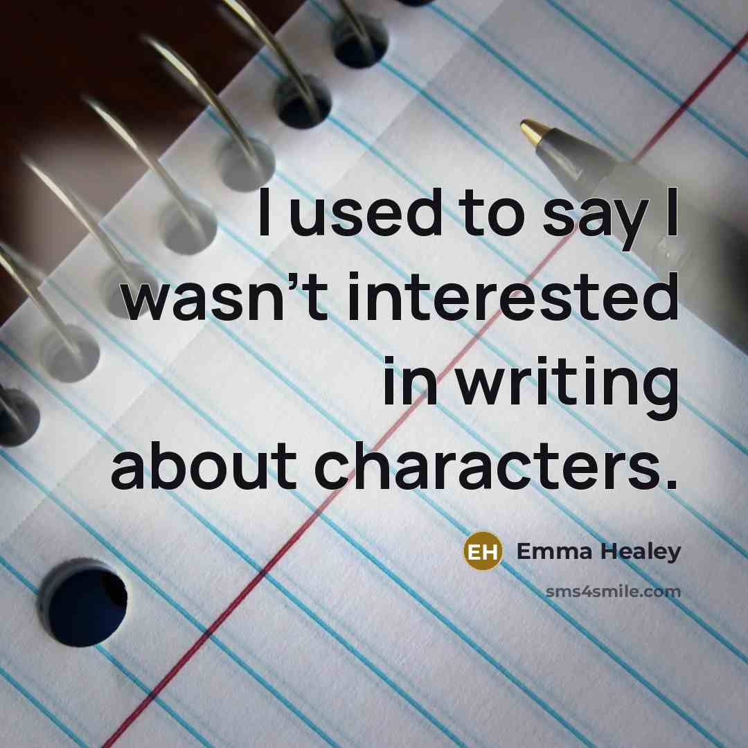 “I used to say I wasn't interested in writing about…” quote by Emma Healey