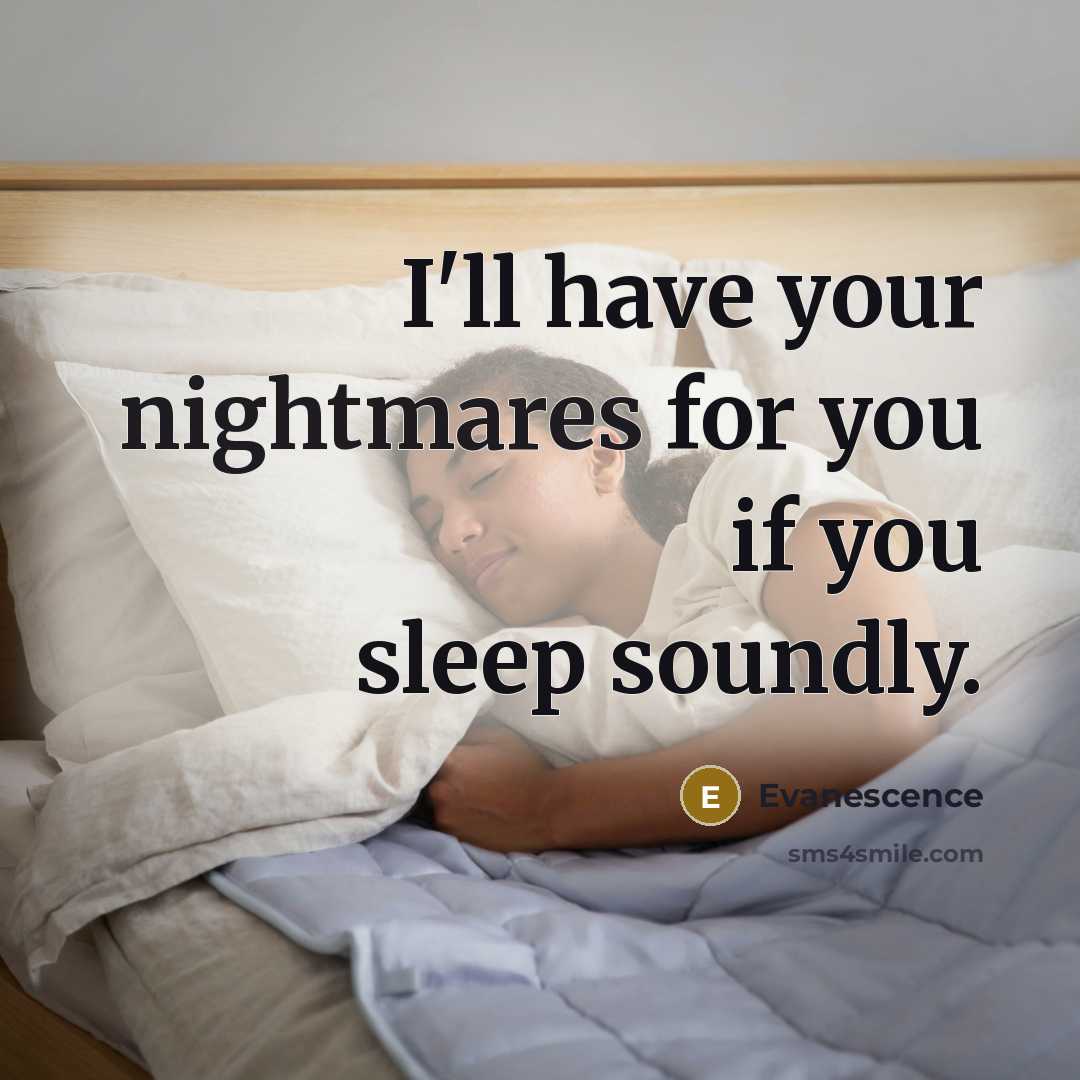 “I'll have your nightmares for you if you sleep soundly.” quote by Evanescence