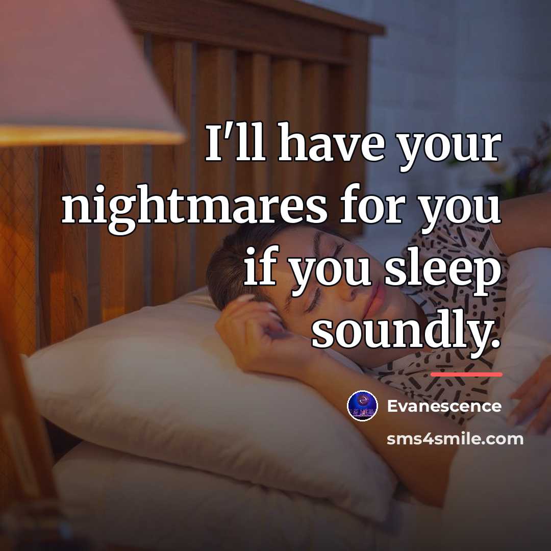 “I'll have your nightmares for you if you sleep soundly.…” quote by Evanescence