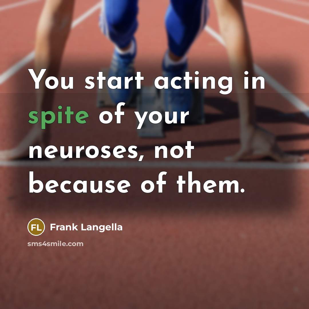 “You start acting in spite of your neuroses, not because…” quote by Frank Langella
