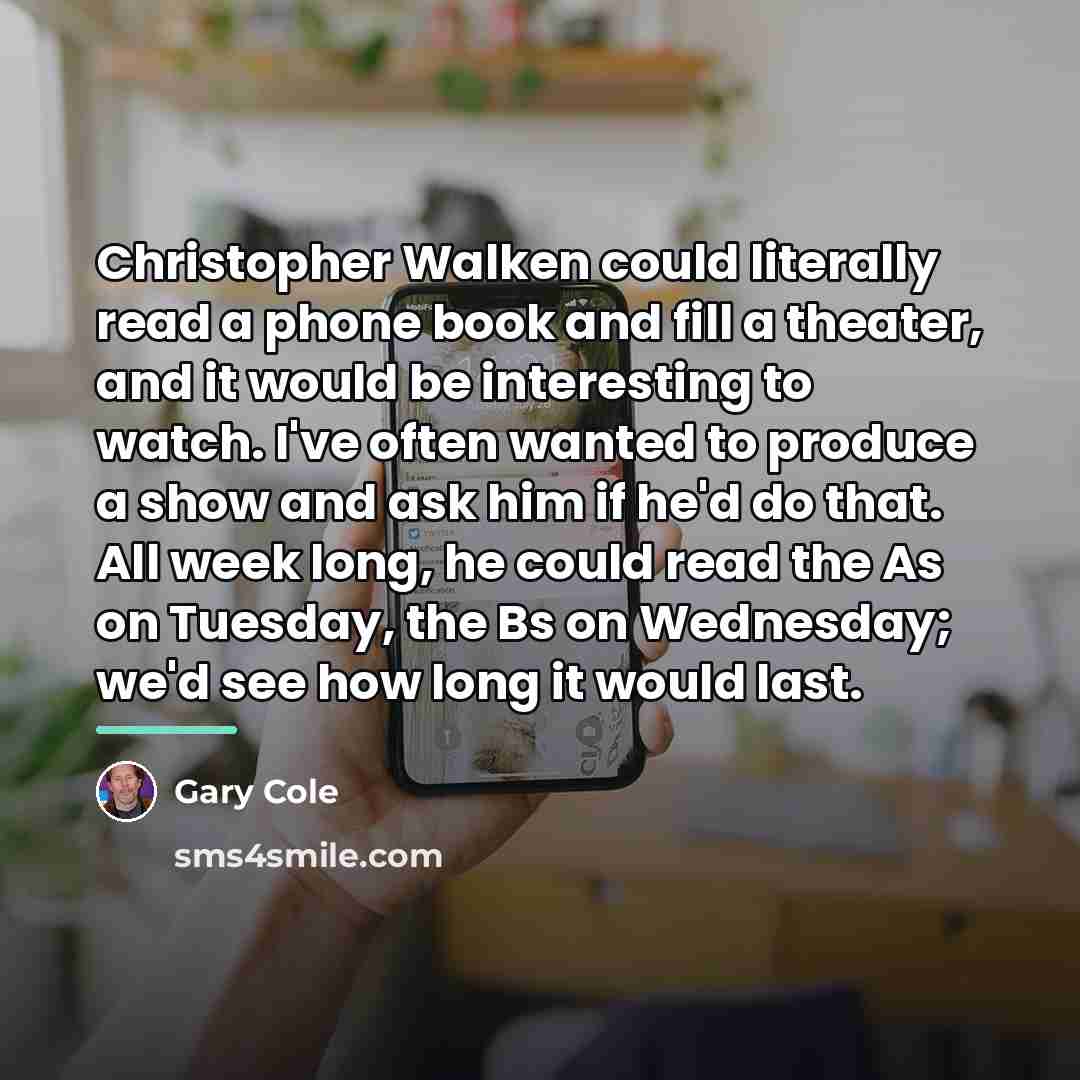 “Christopher Walken could literally read a phone book and fill…” quote by Gary Cole