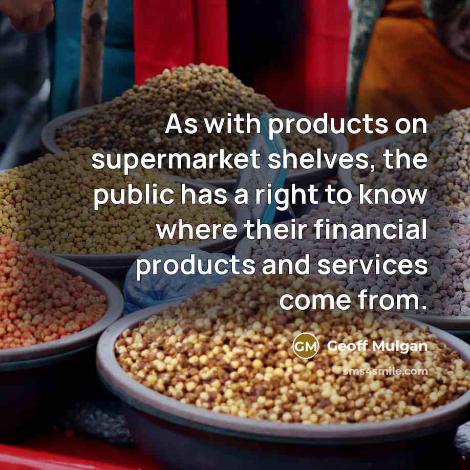“As with products on supermarket shelves, the public has a…” quote by Geoff Mulgan