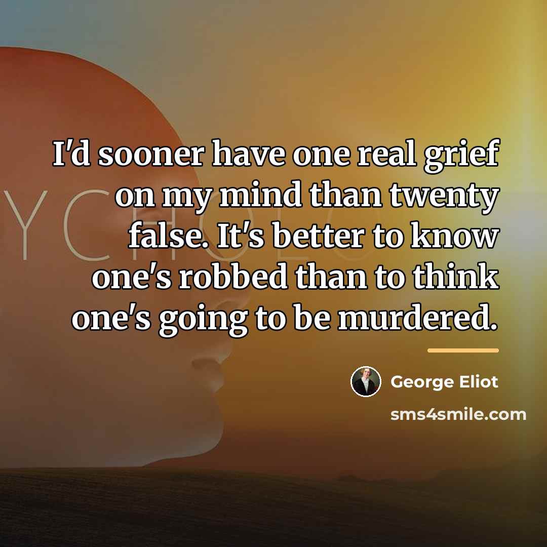 “I'd sooner have one real grief on my mind than…” quote by George Eliot