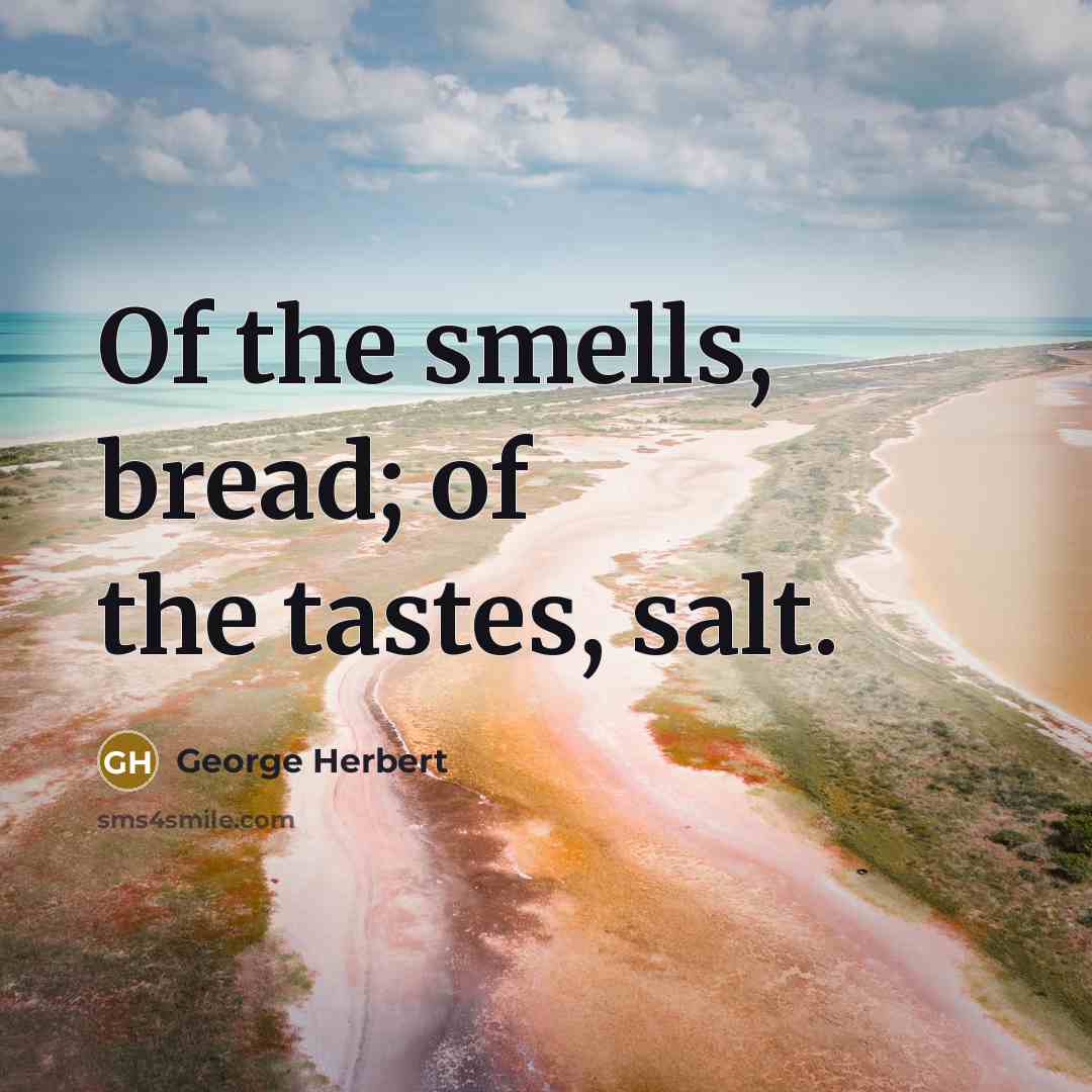 “Of the smells, bread; of the tastes, salt.…” quote by George Herbert