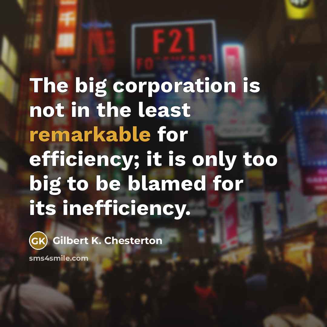 “The big corporation is not in the least remarkable for…” quote by Gilbert K. Chesterton