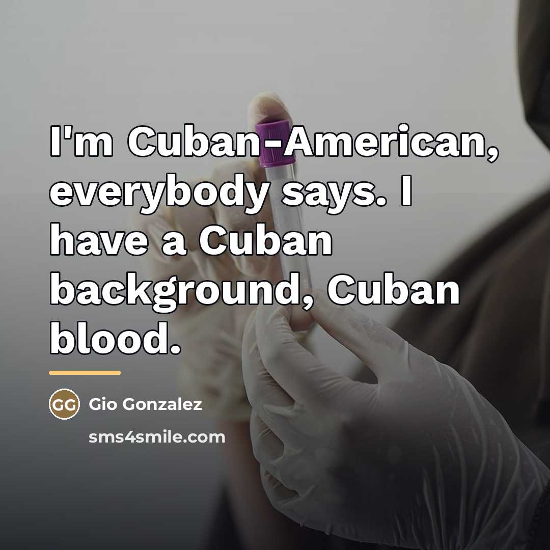 “I'm Cuban-American, everybody says. I have a Cuban background, Cuban…” quote by Gio Gonzalez