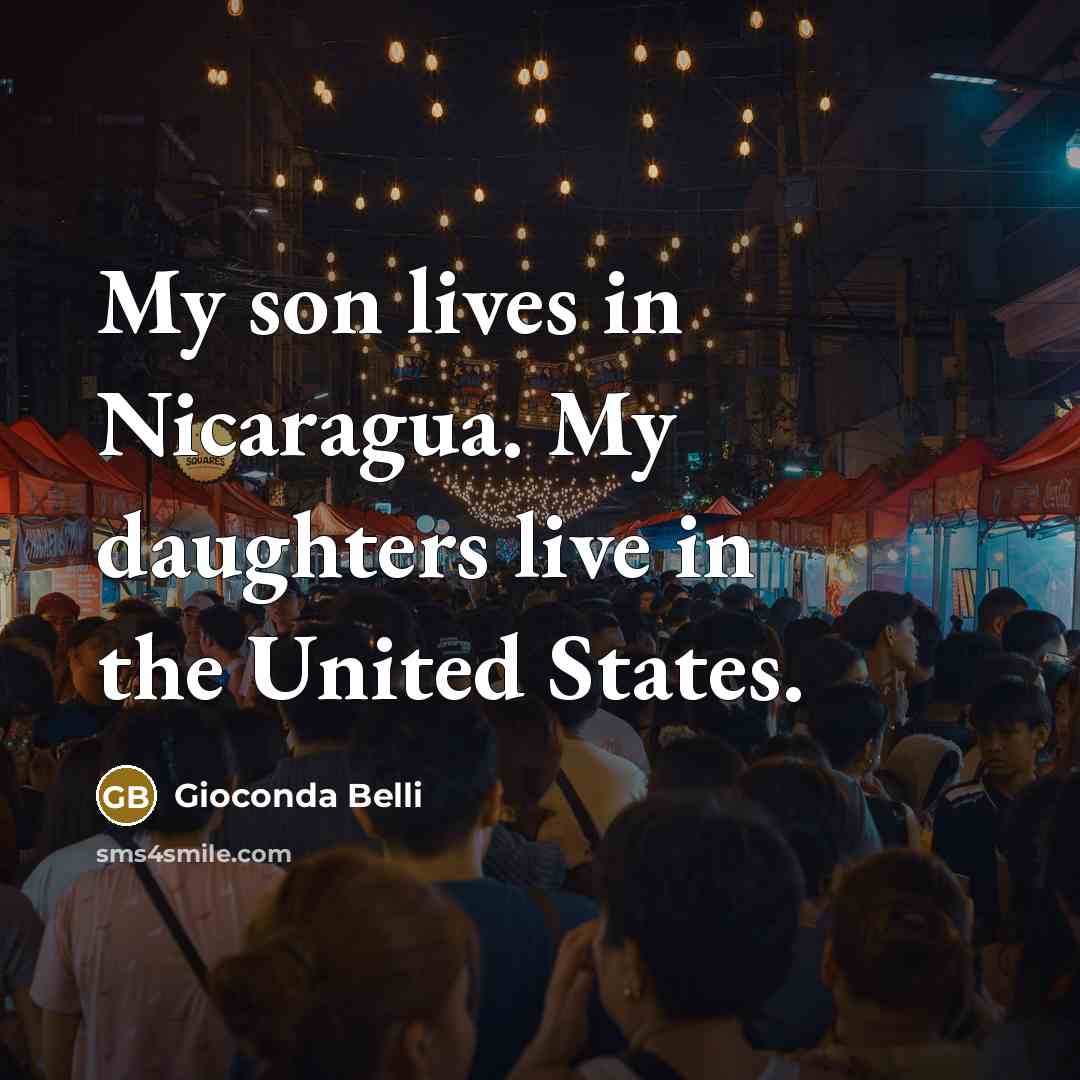 “My son lives in Nicaragua. My daughters live in the…” quote by Gioconda Belli