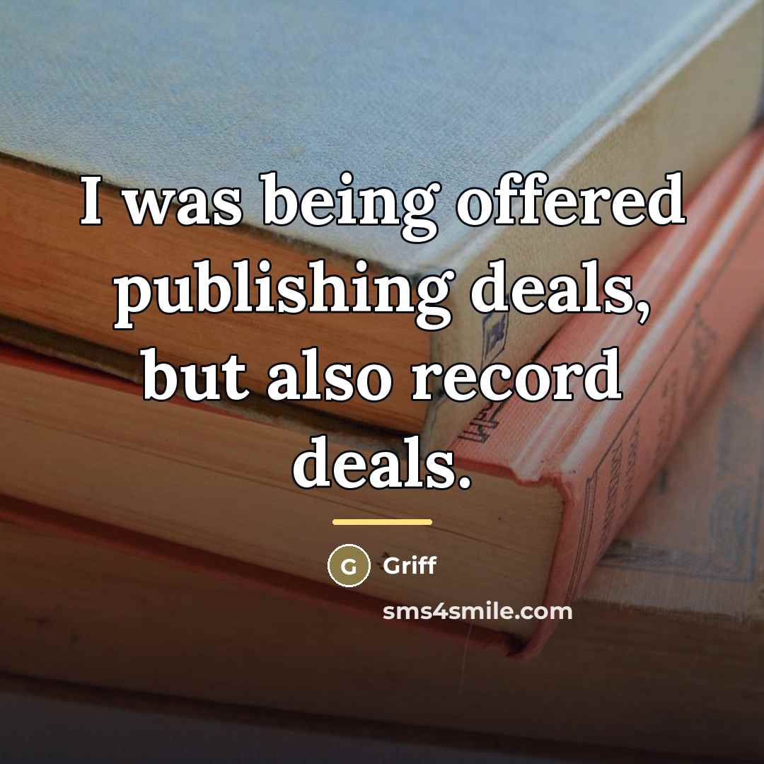 “I was being offered publishing deals, but also record deals.…” quote by Griff