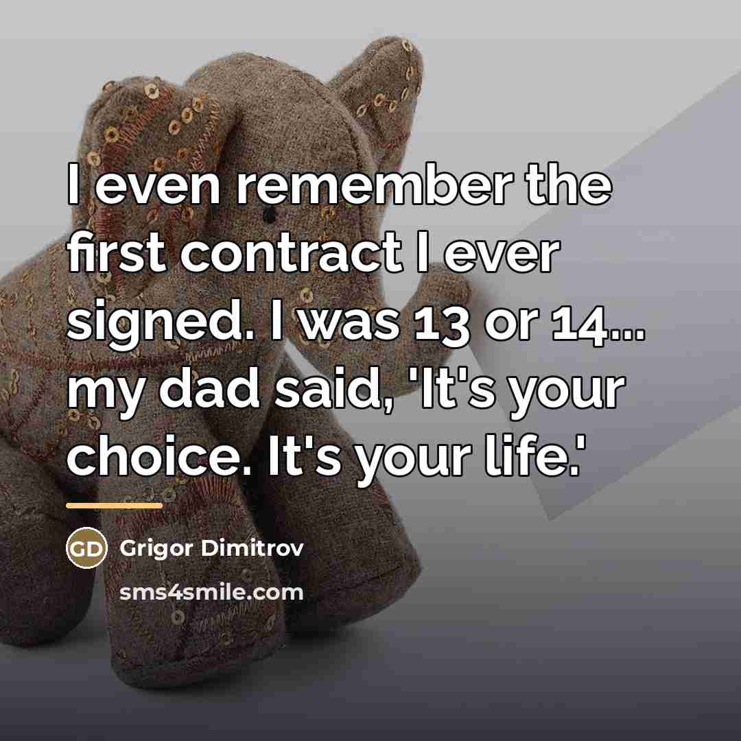 “I even remember the first contract I ever signed. I…” quote by Grigor Dimitrov