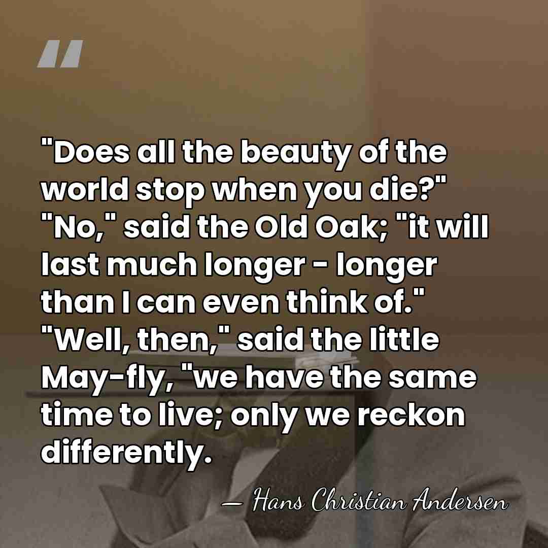 ‎"Does all the beauty of the world stop when you die?" "No,"&hellip; - Hans Christian Andersen