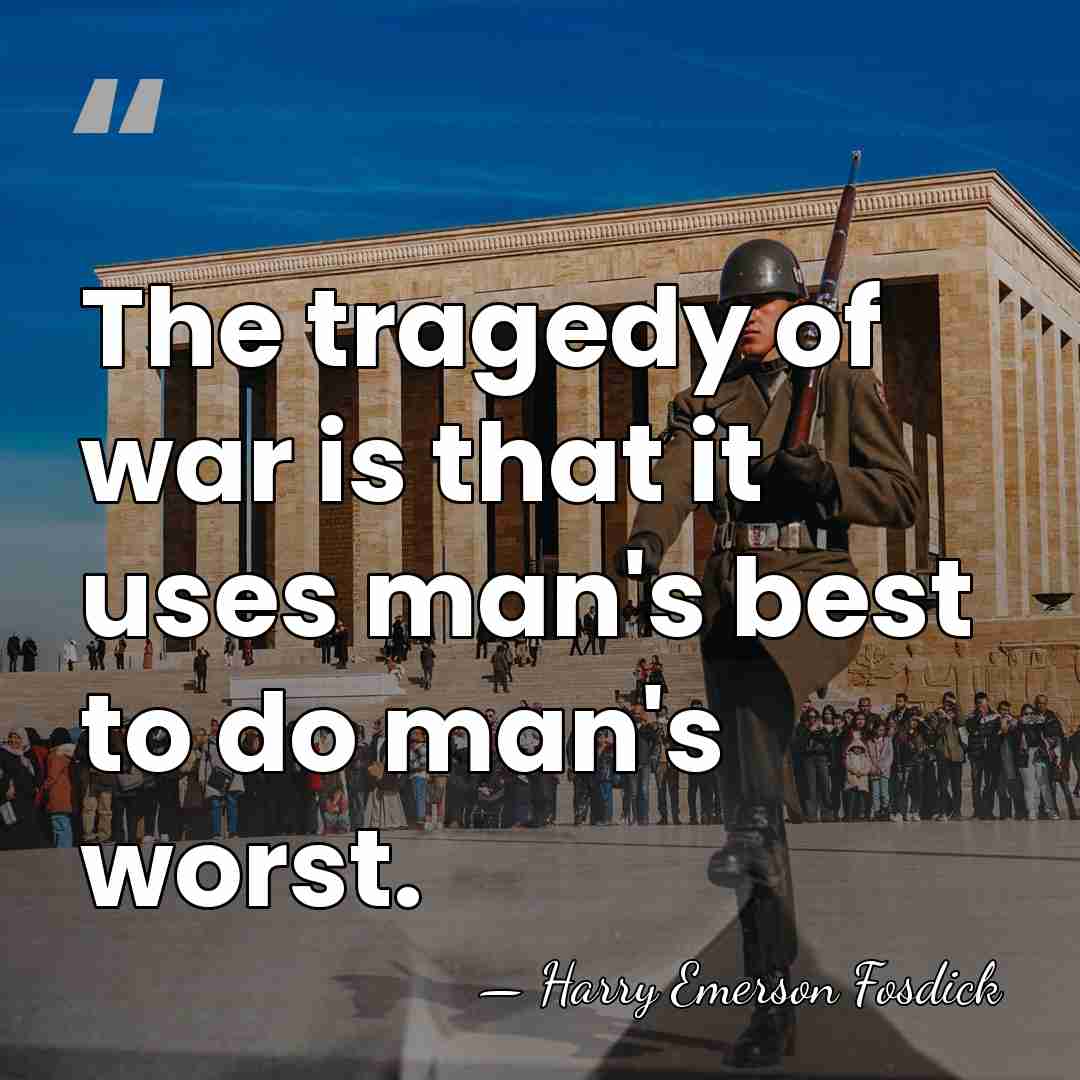 The tragedy of war is that it uses man's best to do&hellip; - Harry Emerson Fosdick