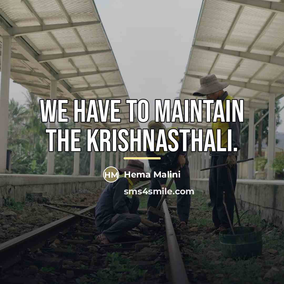 “We have to maintain the Krishnasthali.…” quote by Hema Malini