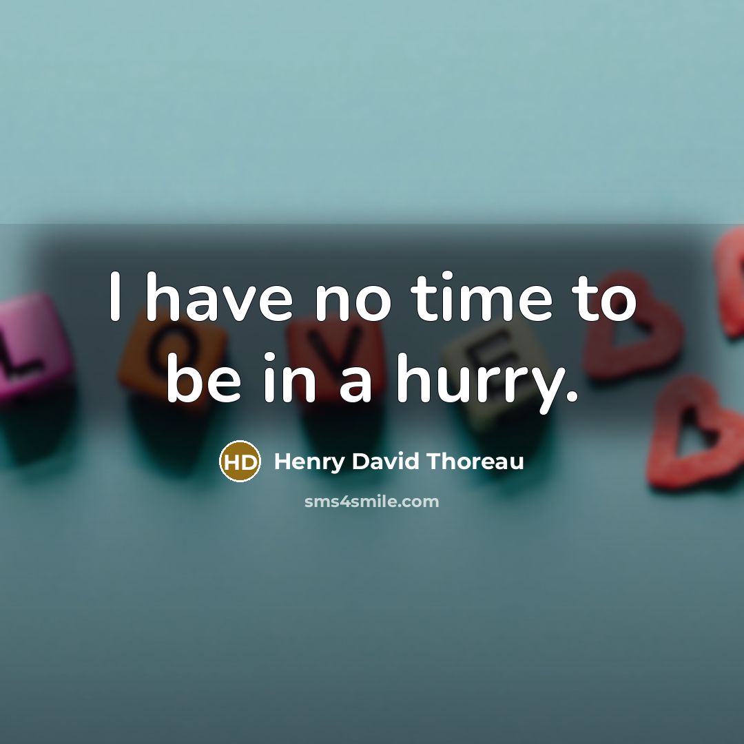 “I have no time to be in a hurry.…” quote by Henry David Thoreau