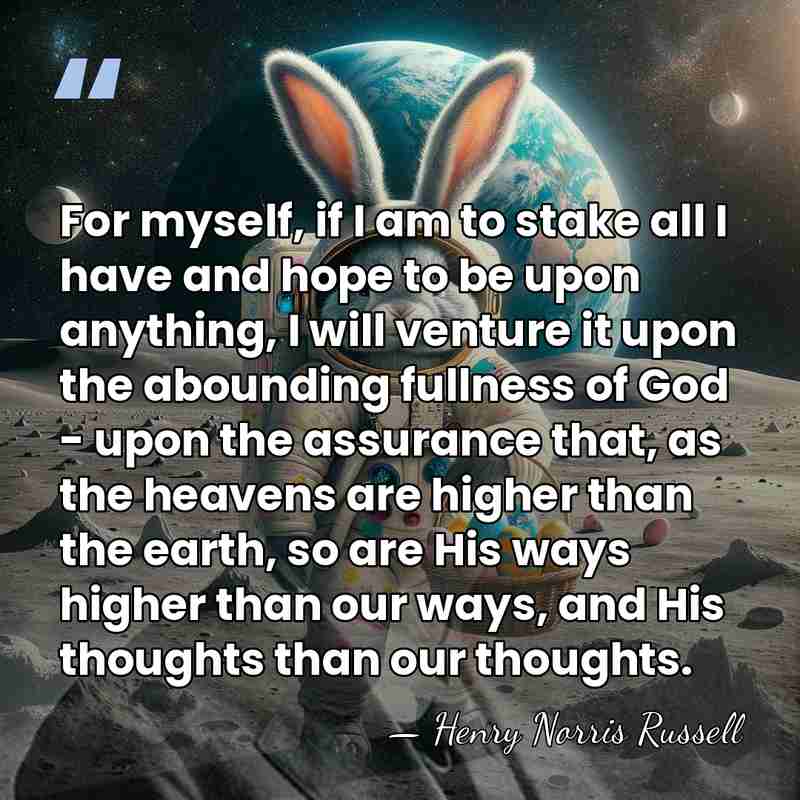 For myself, if I am to stake all I have and hope&hellip; - Henry Norris Russell