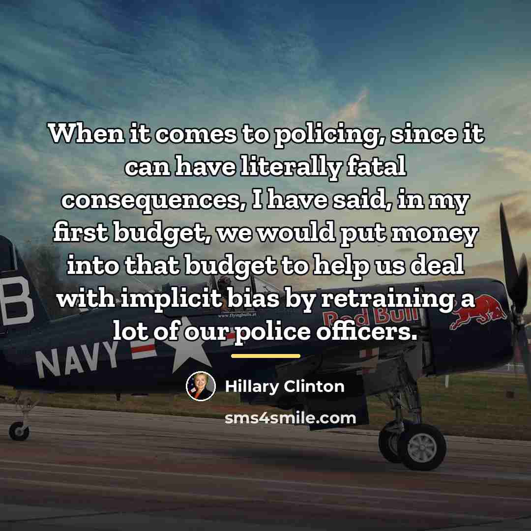 “When it comes to policing, since it can have literally…” quote by Hillary Clinton
