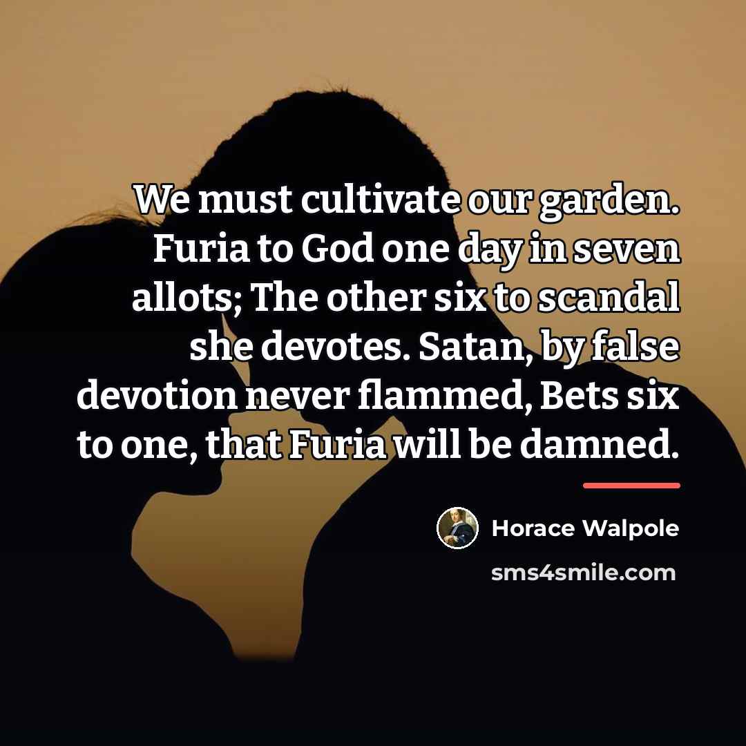 “We must cultivate our garden. Furia to God one day…” quote by Horace Walpole