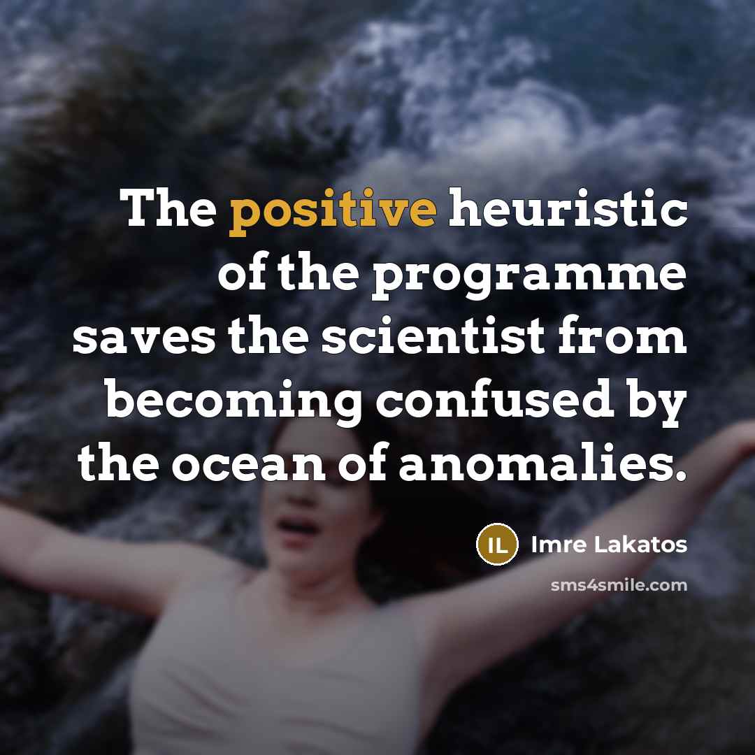 “The positive heuristic of the programme saves the scientist from…” quote by Imre Lakatos