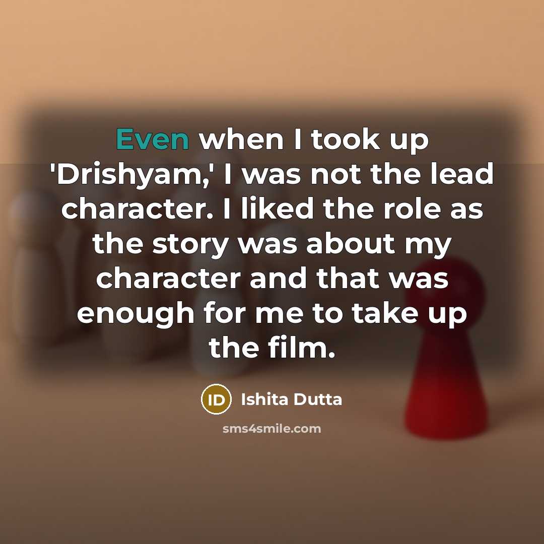 “Even when I took up 'Drishyam,' I was not the…” quote by Ishita Dutta