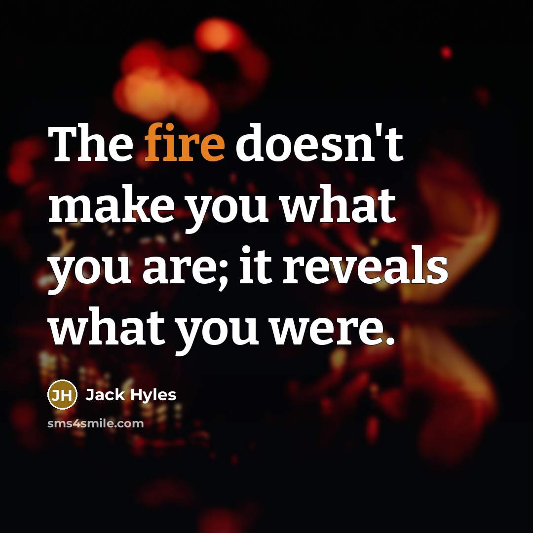 “The fire doesn't make you what you are; it reveals…” quote by Jack Hyles