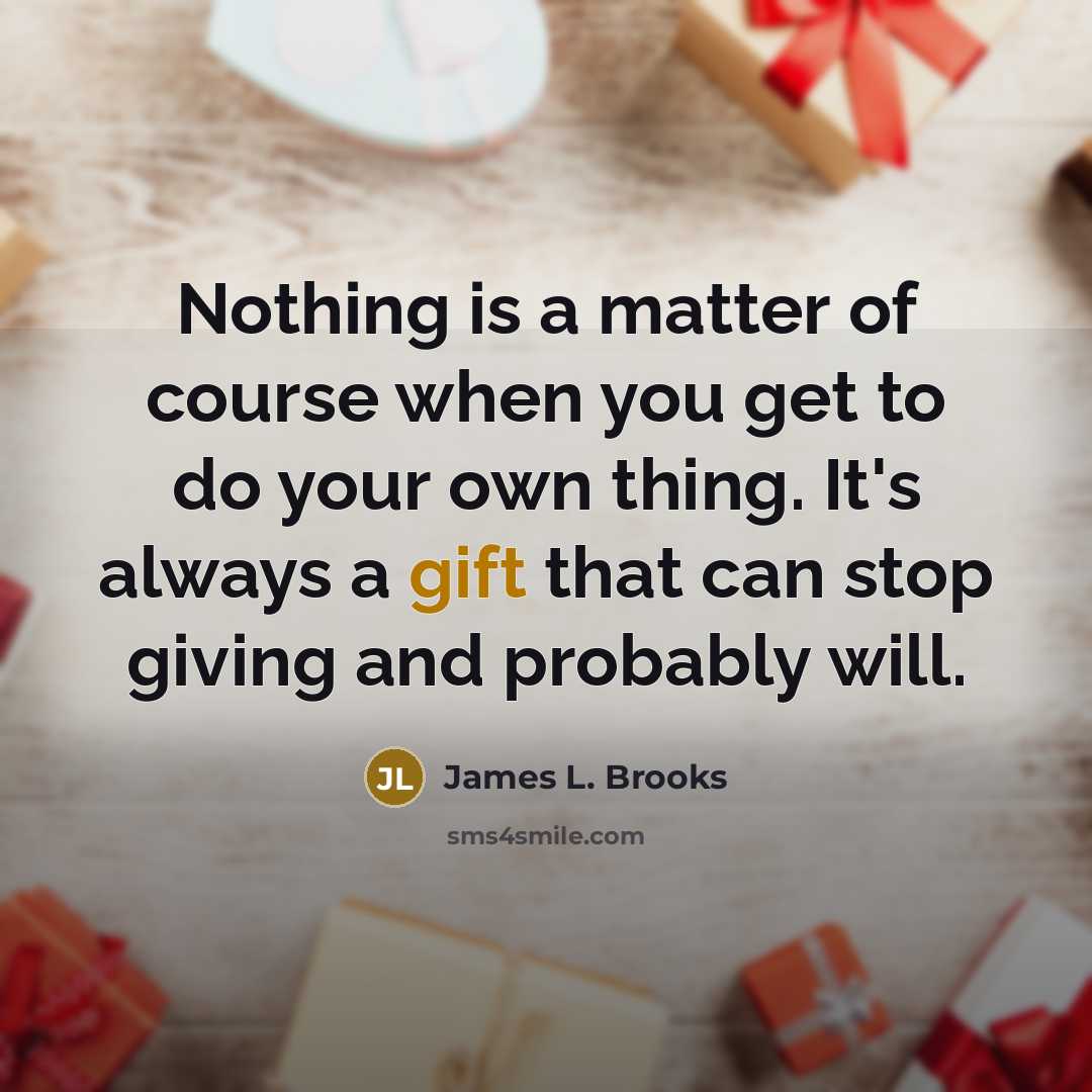 “Nothing is a matter of course when you get to…” quote by James L. Brooks
