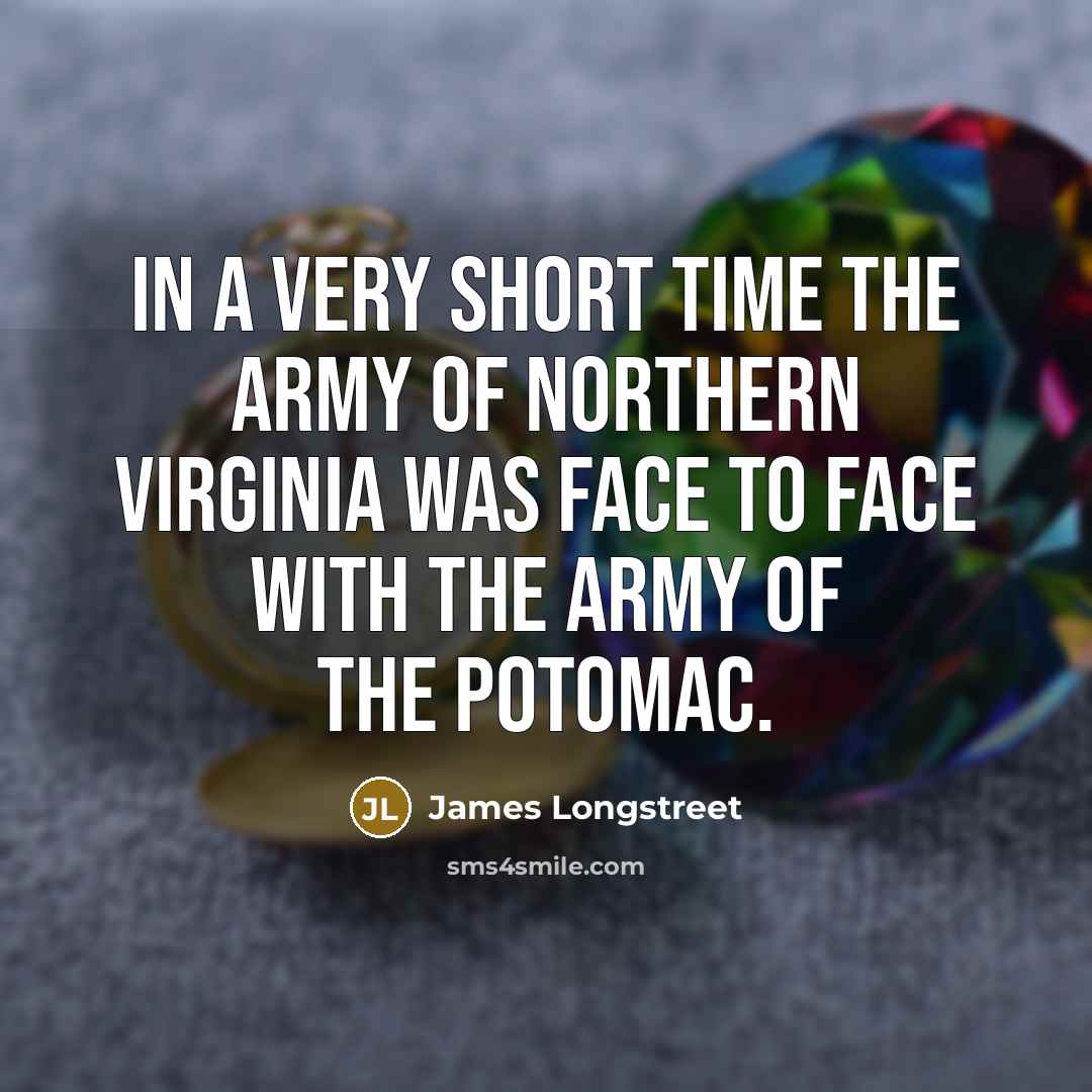 “In a very short time the army of Northern Virginia…” quote by James Longstreet
