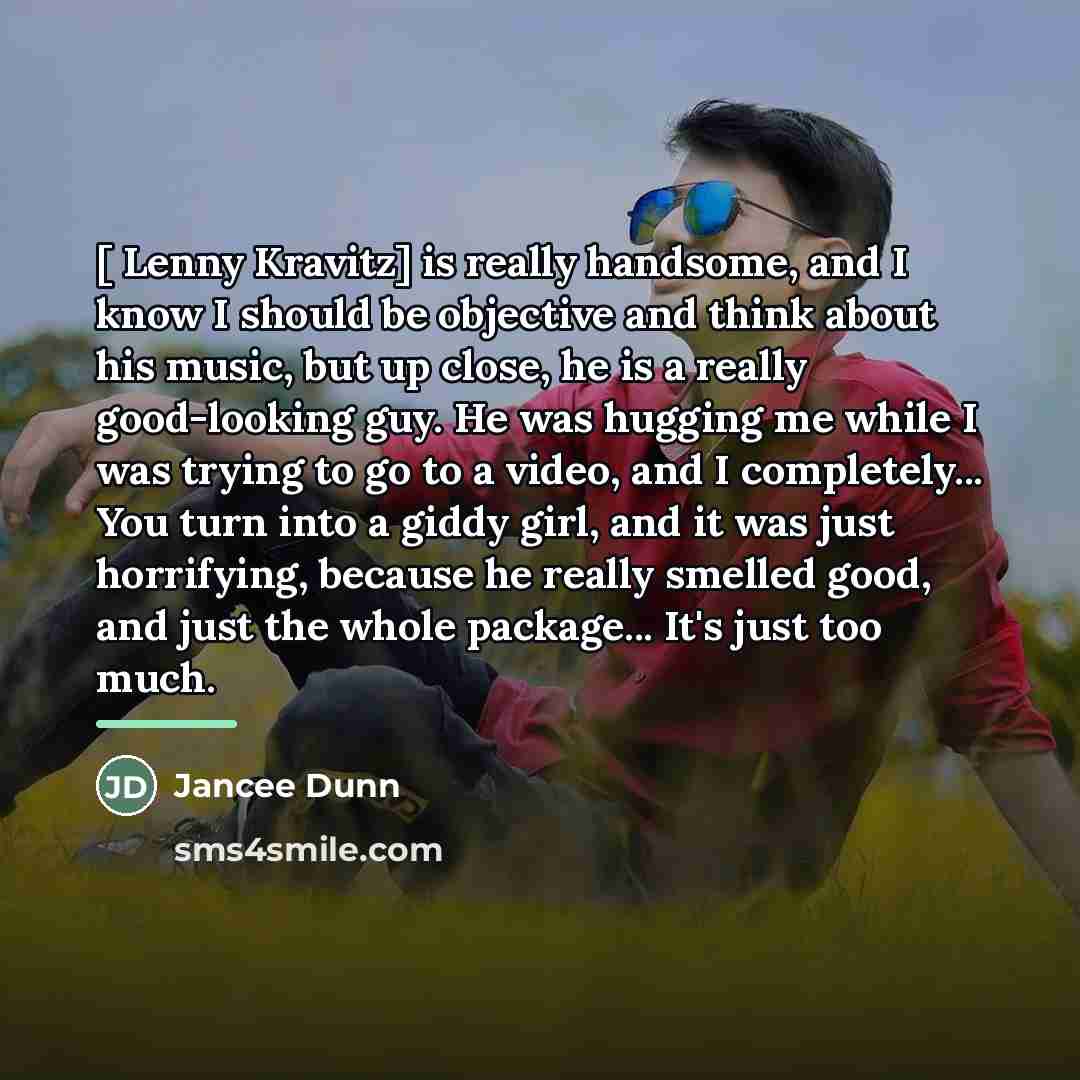 “[ Lenny Kravitz] is really handsome, and I know I…” quote by Jancee Dunn