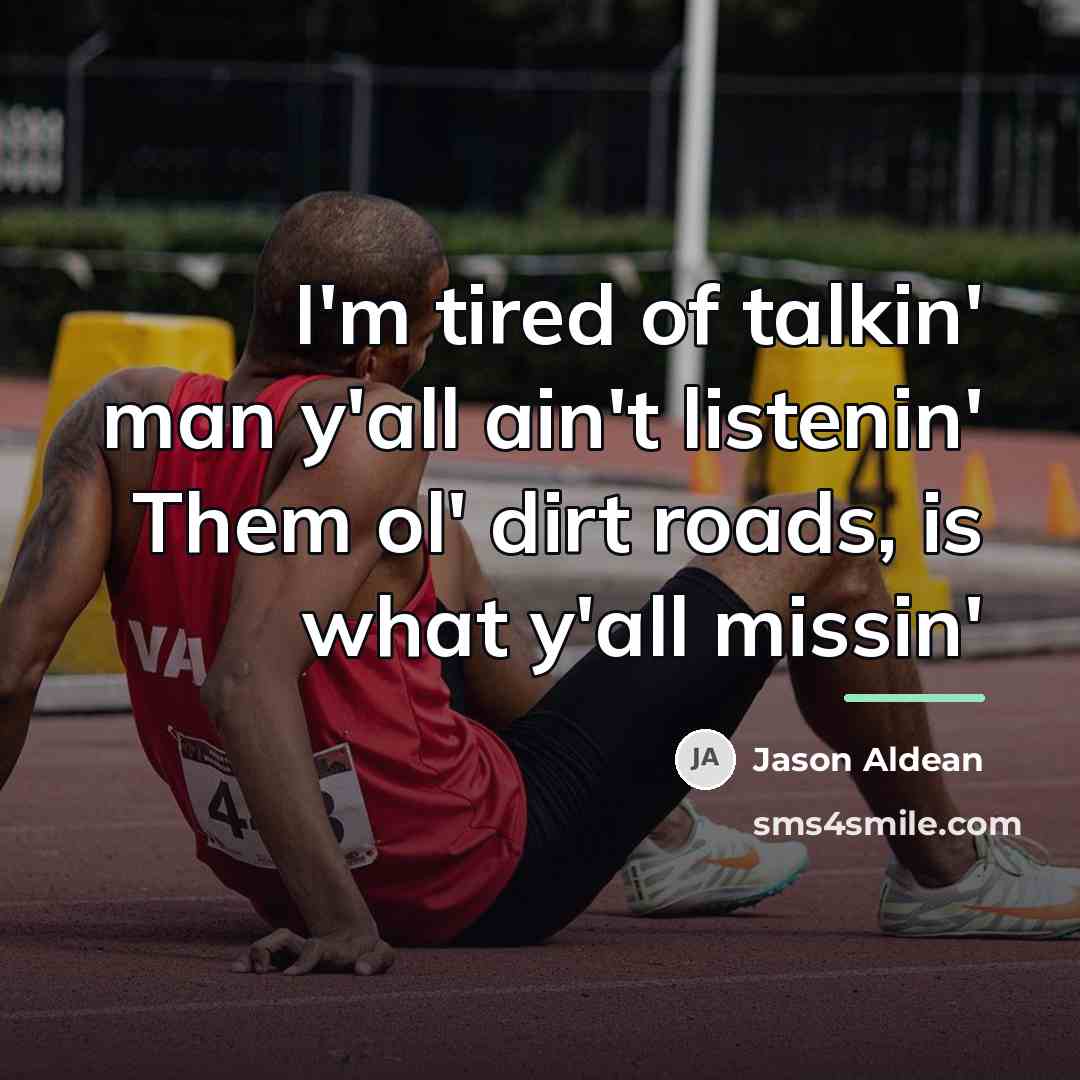 “I'm tired of talkin' man y'all ain't listenin' Them ol'…” quote by Jason Aldean
