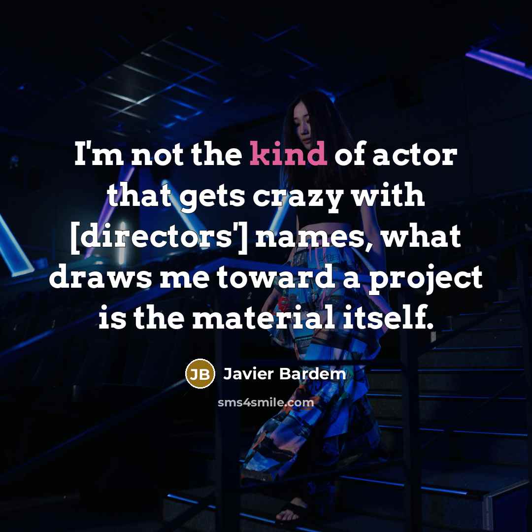 “I'm not the kind of actor that gets crazy with…” quote by Javier Bardem